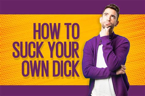 how to suck my own cock|Understanding Autofellatio: Exploring the Possibility and。